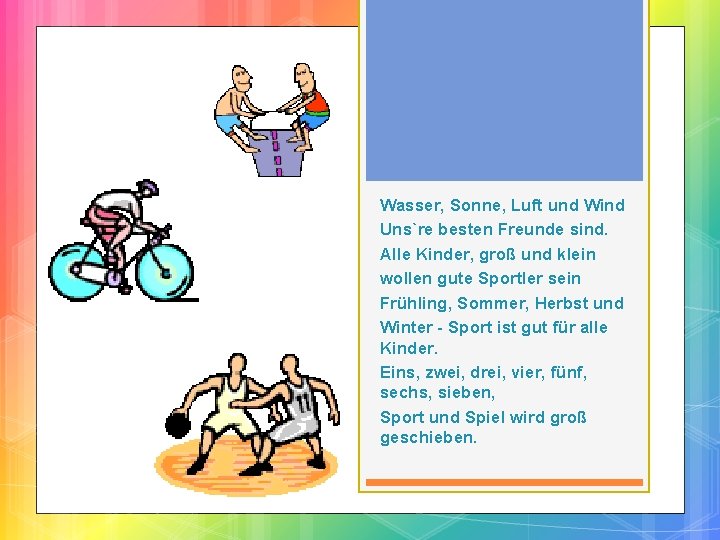 Wasser, Sonne, Luft und Wind Uns`re besten Freunde sind. Alle Kinder, groß und klein