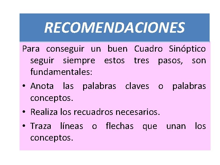 RECOMENDACIONES Para conseguir un buen Cuadro Sinóptico seguir siempre estos tres pasos, son fundamentales: