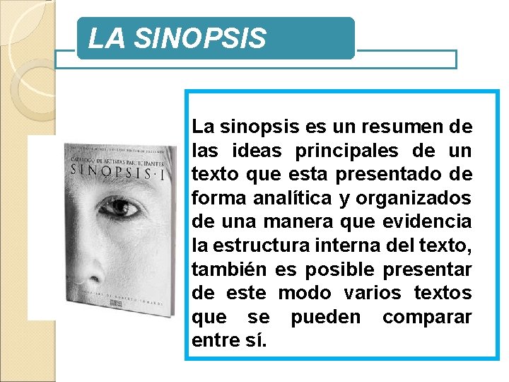 LA SINOPSIS La sinopsis es un resumen de las ideas principales de un texto