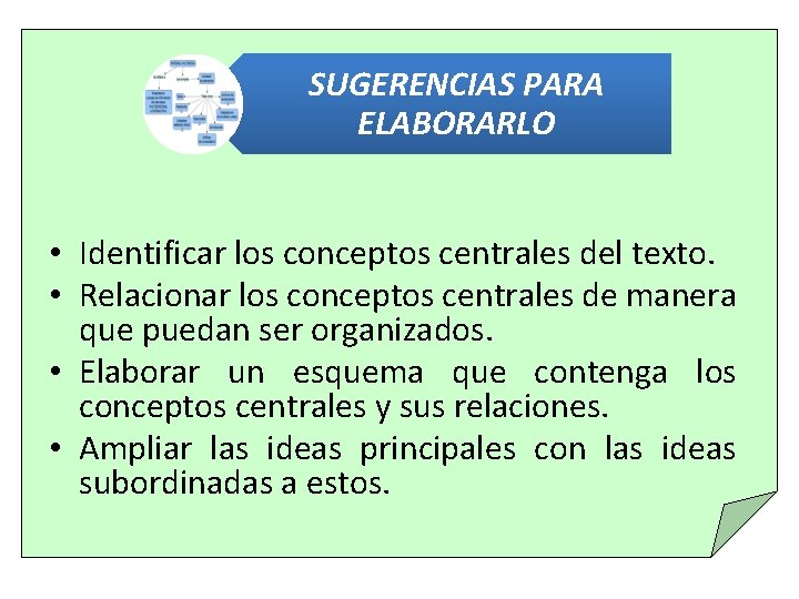 SUGERENCIAS PARA ELABORARLO • Identificar los conceptos centrales del texto. • Relacionar los conceptos