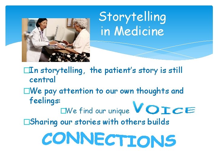 Storytelling in Medicine �In storytelling, the patient’s story is still central �We pay attention