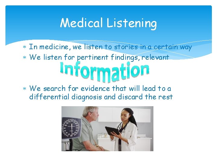 Medical Listening In medicine, we listen to stories in a certain way We listen