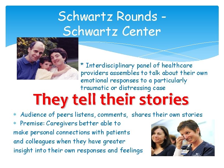Schwartz Rounds Schwartz Center * Interdisciplinary panel of healthcare providers assembles to talk about
