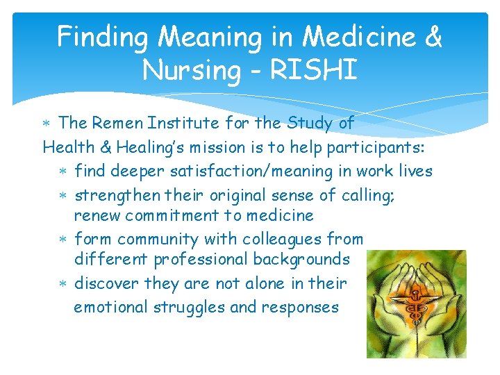 Finding Meaning in Medicine & Nursing - RISHI The Remen Institute for the Study