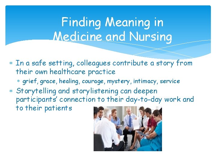 Finding Meaning in Medicine and Nursing In a safe setting, colleagues contribute a story