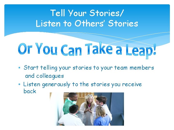 Tell Your Stories/ Listen to Others’ Stories • Start telling your stories to your