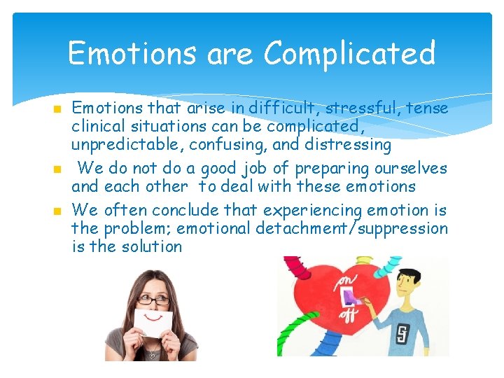 Emotions are Complicated Emotions that arise in difficult, stressful, tense clinical situations can be