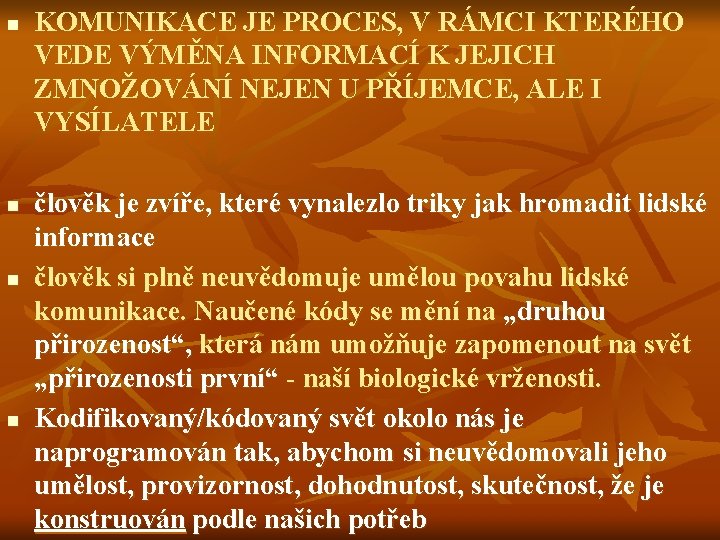 n n KOMUNIKACE JE PROCES, V RÁMCI KTERÉHO VEDE VÝMĚNA INFORMACÍ K JEJICH ZMNOŽOVÁNÍ