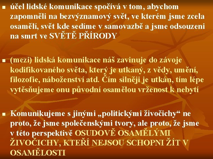 n n n účel lidské komunikace spočívá v tom, abychom zapomněli na bezvýznamový svět,