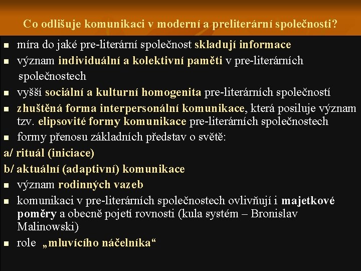 Co odlišuje komunikaci v moderní a preliterární společnosti? míra do jaké pre-literární společnost skladují