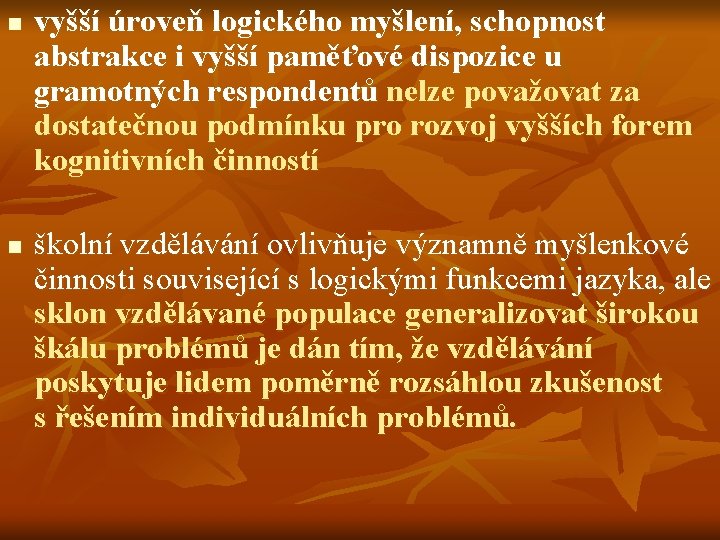 n n vyšší úroveň logického myšlení, schopnost abstrakce i vyšší paměťové dispozice u gramotných