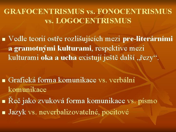 GRAFOCENTRISMUS vs. FONOCENTRISMUS vs. LOGOCENTRISMUS n n Vedle teorií ostře rozlišujících mezi pre-literárními a