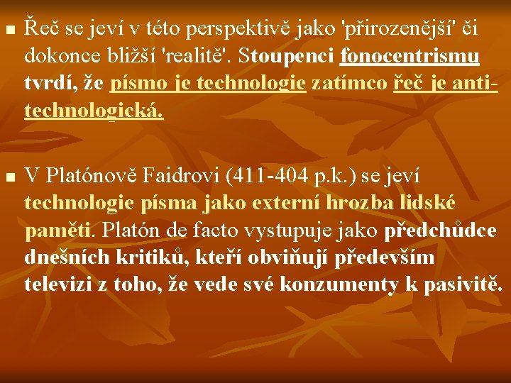 n n Řeč se jeví v této perspektivě jako 'přirozenější' či dokonce bližší 'realitě'.