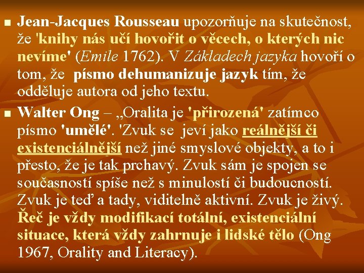 n n Jean-Jacques Rousseau upozorňuje na skutečnost, že 'knihy nás učí hovořit o věcech,