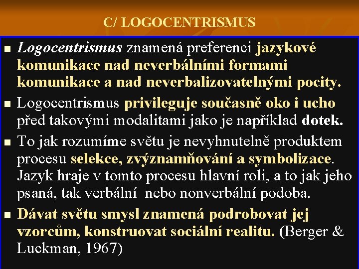 C/ LOGOCENTRISMUS n n Logocentrismus znamená preferenci jazykové komunikace nad neverbálními formami komunikace a