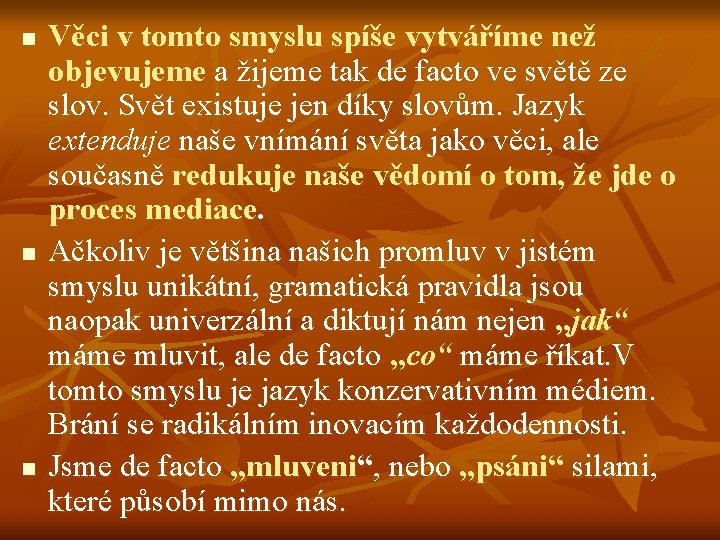 n n n Věci v tomto smyslu spíše vytváříme než objevujeme a žijeme tak