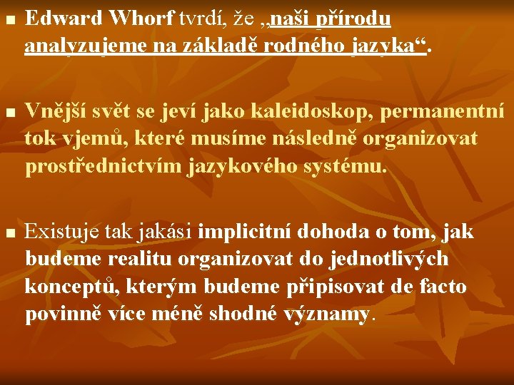 n n n Edward Whorf tvrdí, že „naši přírodu analyzujeme na základě rodného jazyka“.