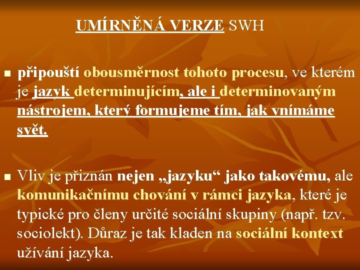 UMÍRNĚNÁ VERZE SWH n n připouští obousměrnost tohoto procesu, ve kterém je jazyk determinujícím,