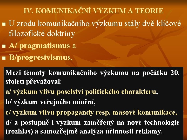 IV. KOMUNIKAČNÍ VÝZKUM A TEORIE n n n U zrodu komunikačního výzkumu stály dvě