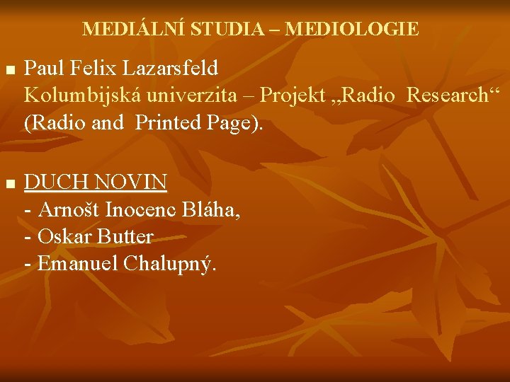 MEDIÁLNÍ STUDIA – MEDIOLOGIE n n Paul Felix Lazarsfeld Kolumbijská univerzita – Projekt „Radio