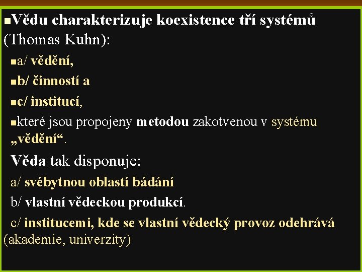 Vědu charakterizuje koexistence tří systémů (Thomas Kuhn): n a/ vědění, nb/ činností a nc/