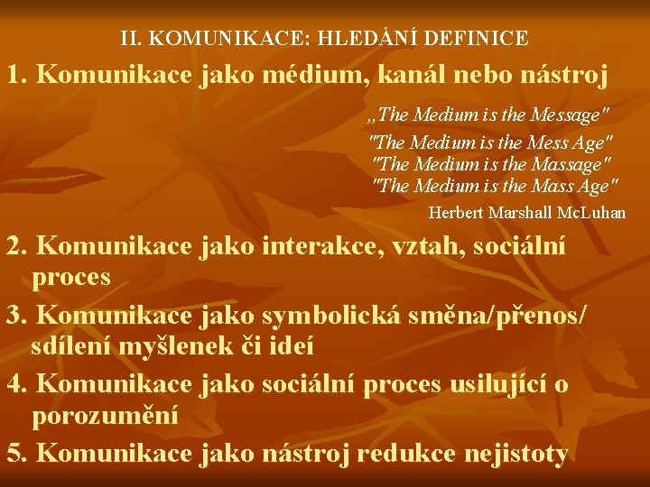 II. KOMUNIKACE: HLEDÁNÍ DEFINICE 1. Komunikace jako médium, kanál nebo nástroj „The Medium is