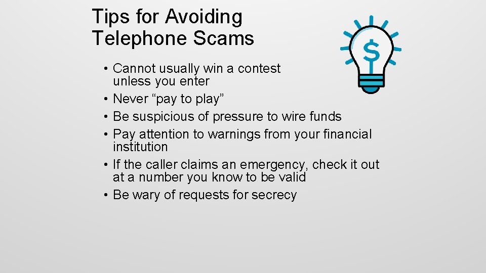 Tips for Avoiding Telephone Scams • Cannot usually win a contest unless you enter