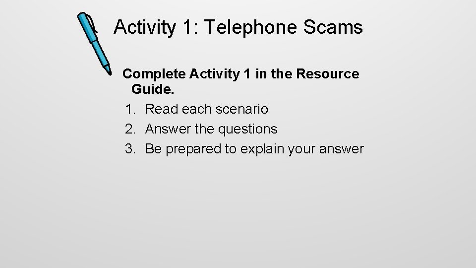 Activity 1: Telephone Scams Complete Activity 1 in the Resource Guide. 1. Read each