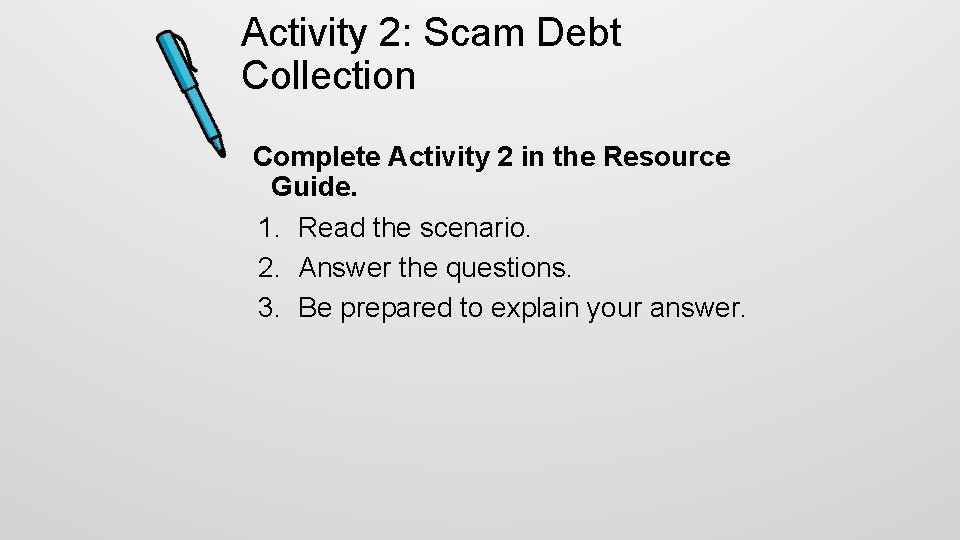 Activity 2: Scam Debt Collection Complete Activity 2 in the Resource Guide. 1. Read