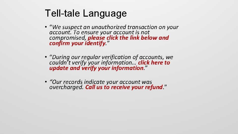 Tell-tale Language • “We suspect an unauthorized transaction on your account. To ensure your