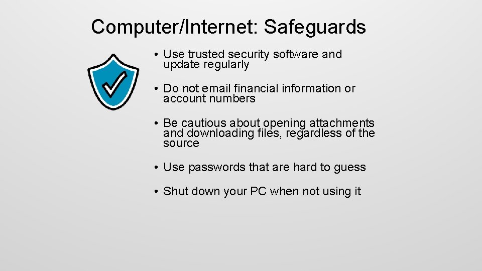 Computer/Internet: Safeguards • Use trusted security software and update regularly • Do not email