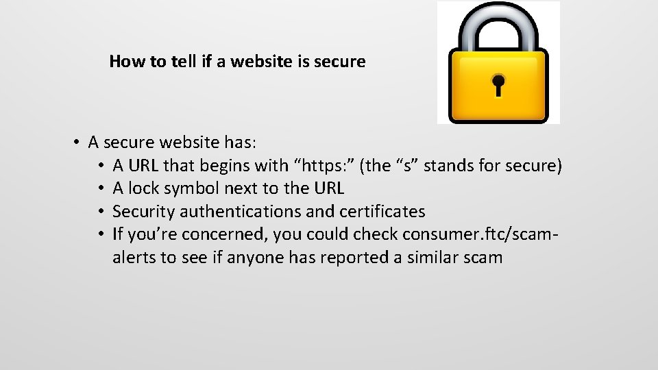 How to tell if a website is secure • A secure website has: •