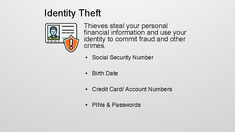 Identity Theft Thieves steal your personal financial information and use your identity to commit