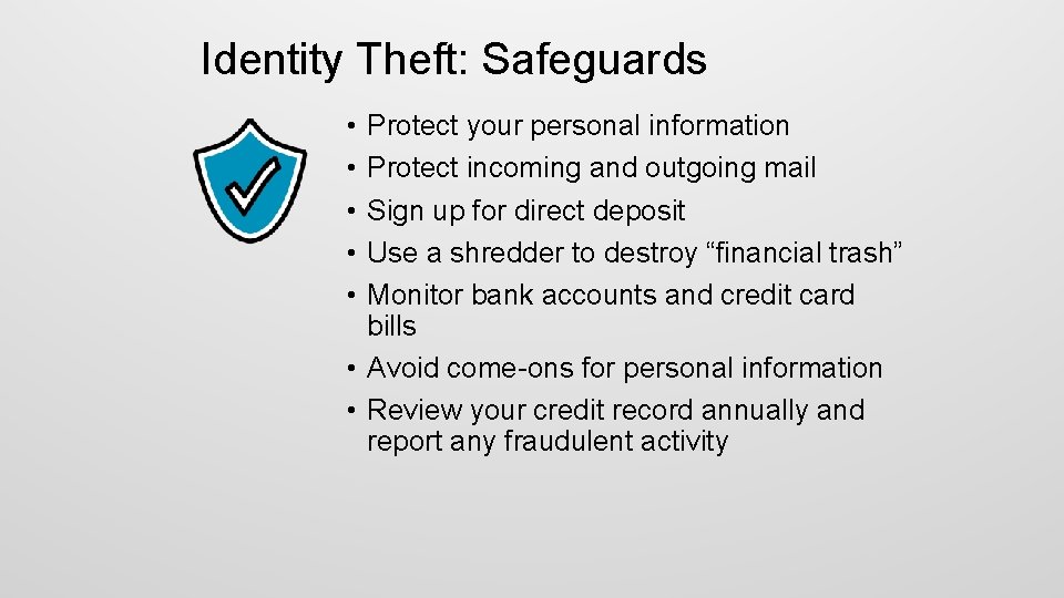 Identity Theft: Safeguards • • • Protect your personal information Protect incoming and outgoing