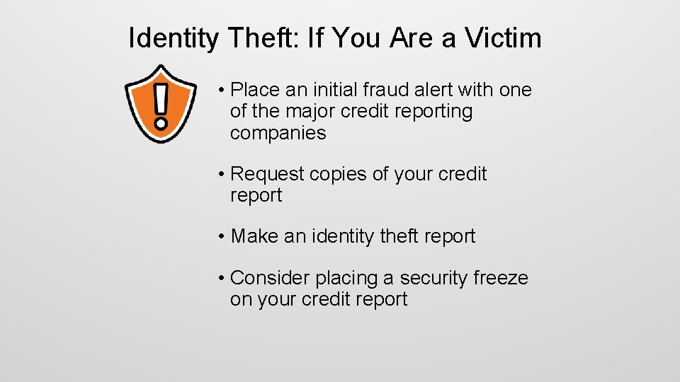 Identity Theft: If You Are a Victim • Place an initial fraud alert with