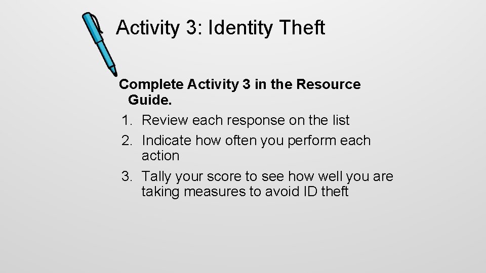 Activity 3: Identity Theft Complete Activity 3 in the Resource Guide. 1. Review each