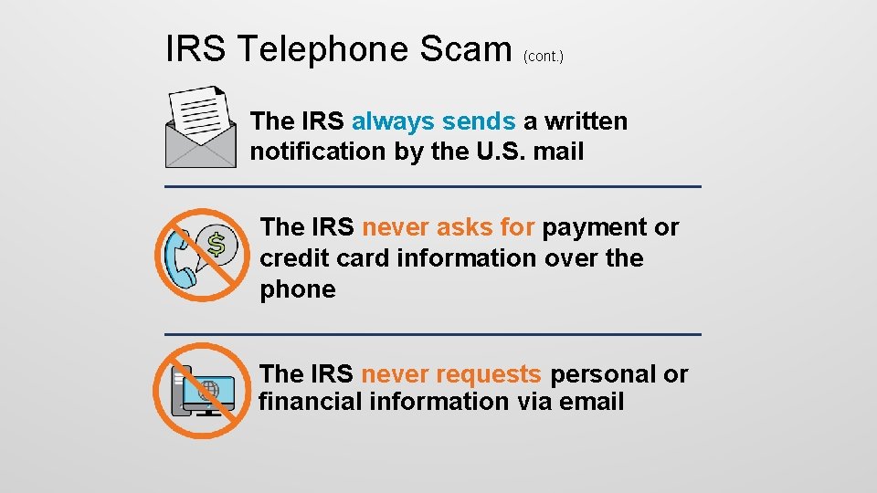 IRS Telephone Scam (cont. ) The IRS always sends a written notification by the