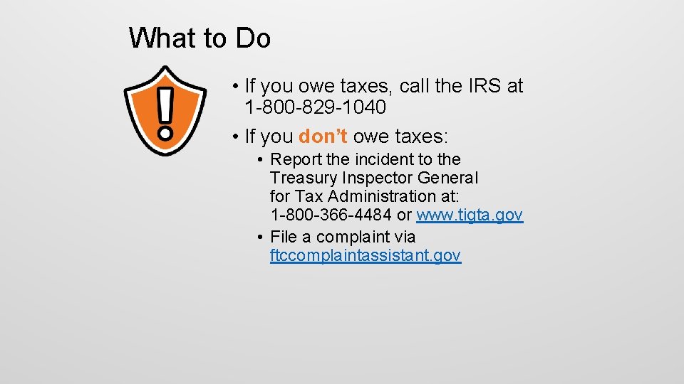 What to Do • If you owe taxes, call the IRS at 1 -800