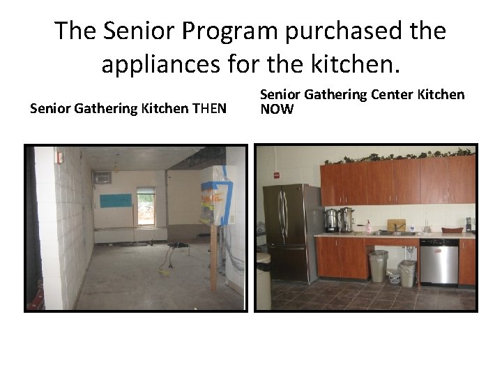 The Senior Program purchased the appliances for the kitchen. Senior Gathering Kitchen THEN Senior