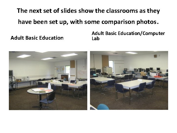 The next set of slides show the classrooms as they have been set up,