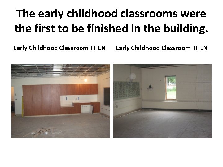 The early childhood classrooms were the first to be finished in the building. Early