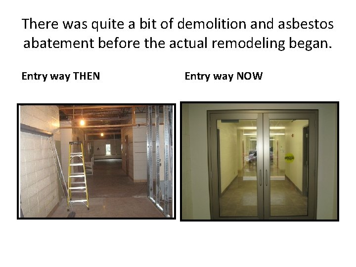 There was quite a bit of demolition and asbestos abatement before the actual remodeling