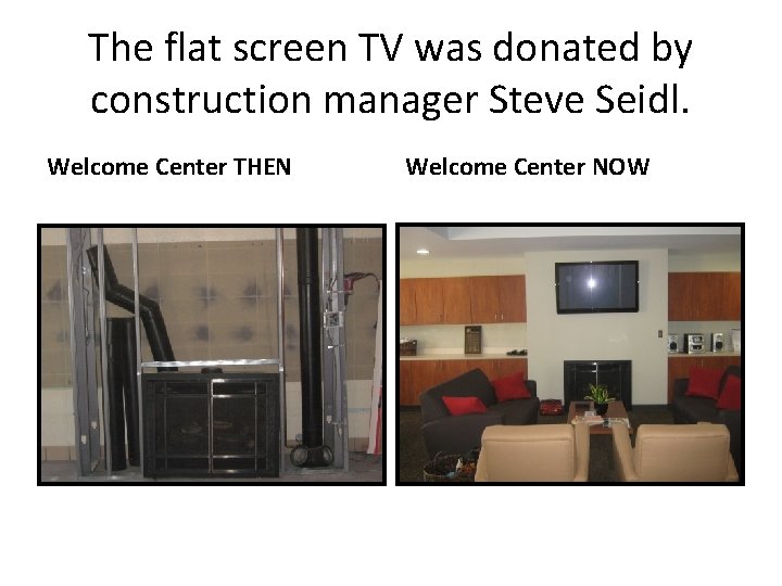 The flat screen TV was donated by construction manager Steve Seidl. Welcome Center THEN