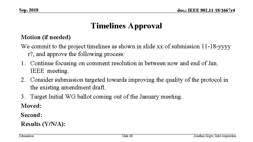 Sep. 2018 doc. : IEEE 802. 11 -18/1667 r 4 Timelines Approval Motion (if