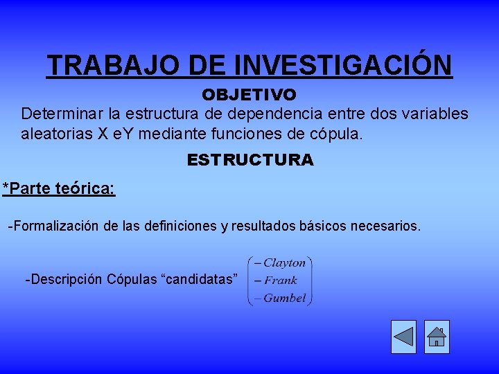TRABAJO DE INVESTIGACIÓN OBJETIVO Determinar la estructura de dependencia entre dos variables aleatorias X