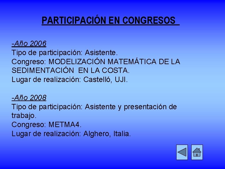 PARTICIPACIÓN EN CONGRESOS -Año 2006 Tipo de participación: Asistente. Congreso: MODELIZACIÓN MATEMÁTICA DE LA
