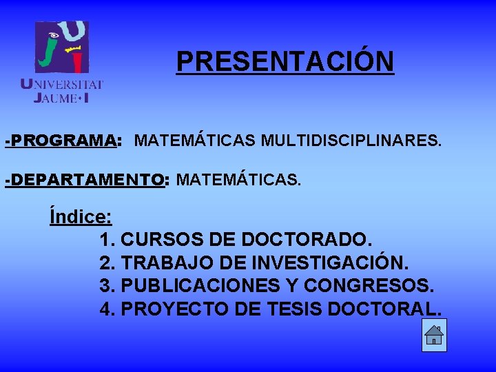 PRESENTACIÓN -PROGRAMA: MATEMÁTICAS MULTIDISCIPLINARES. -DEPARTAMENTO: MATEMÁTICAS. Índice: 1. CURSOS DE DOCTORADO. 2. TRABAJO DE