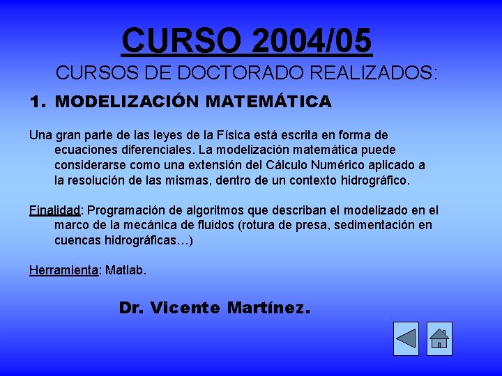CURSO 2004/05 CURSOS DE DOCTORADO REALIZADOS: 1. MODELIZACIÓN MATEMÁTICA Una gran parte de las