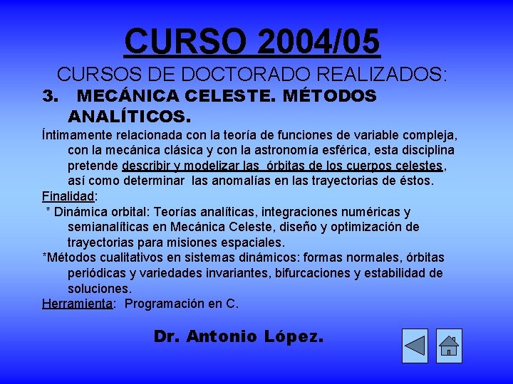 CURSO 2004/05 CURSOS DE DOCTORADO REALIZADOS: 3. MECÁNICA CELESTE. MÉTODOS ANALÍTICOS. Íntimamente relacionada con