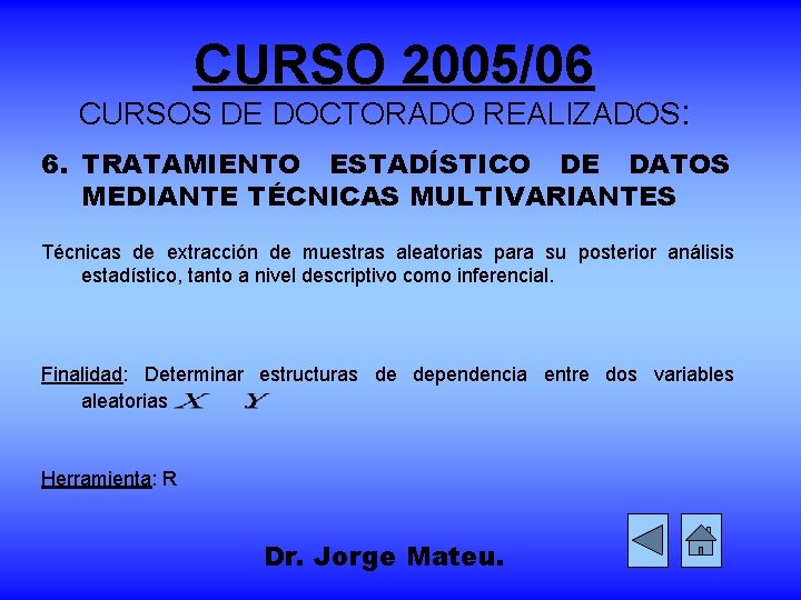 CURSO 2005/06 CURSOS DE DOCTORADO REALIZADOS: 6. TRATAMIENTO ESTADÍSTICO DE DATOS MEDIANTE TÉCNICAS MULTIVARIANTES